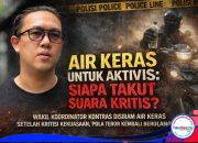 Air Keras untuk Aktivis: Siapa Takut Suara Kritis?