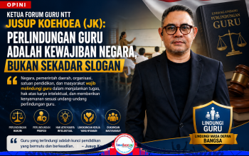 Ketua Forum Guru NTT Jusup KoeHoea (JK): Perlindungan Guru Adalah Kewajiban Negara, Bukan Sekadar Slogan