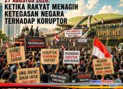 27 Agustus 2026: Ketika Rakyat Menagih Ketegasan Negara terhadap Koruptor