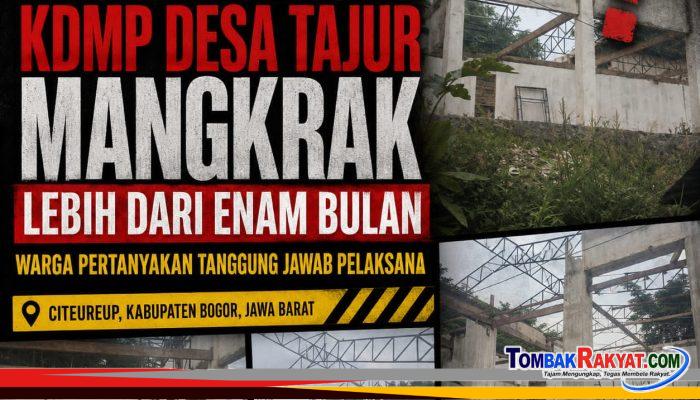 PROYEK GEDUNG KDMP DESA TAJUR MANGKRAK LEBIH DARI ENAM BULAN, WARGA PERTANYAKAN TANGGUNG JAWAB PELAKSANA